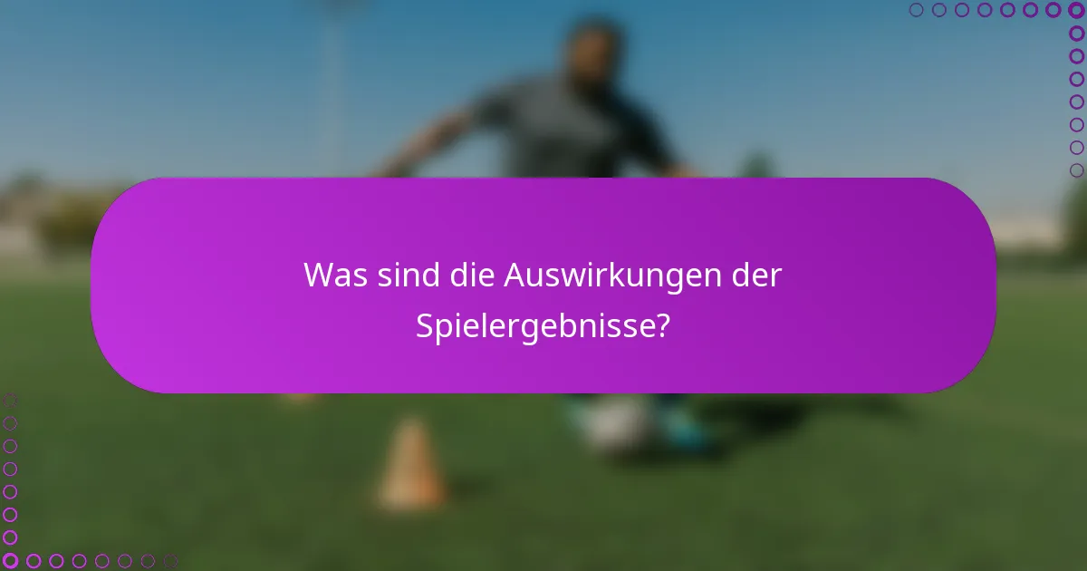 Was sind die Auswirkungen der Spielergebnisse?