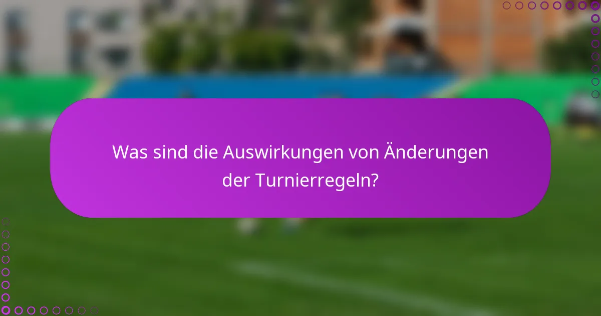 Was sind die Auswirkungen von Änderungen der Turnierregeln?