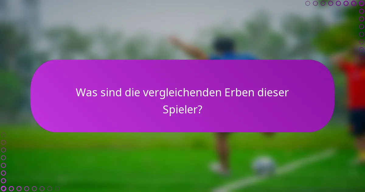 Was sind die vergleichenden Erben dieser Spieler?
