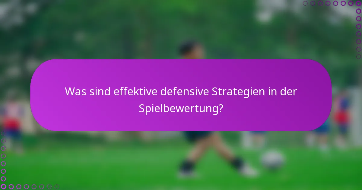 Was sind effektive defensive Strategien in der Spielbewertung?
