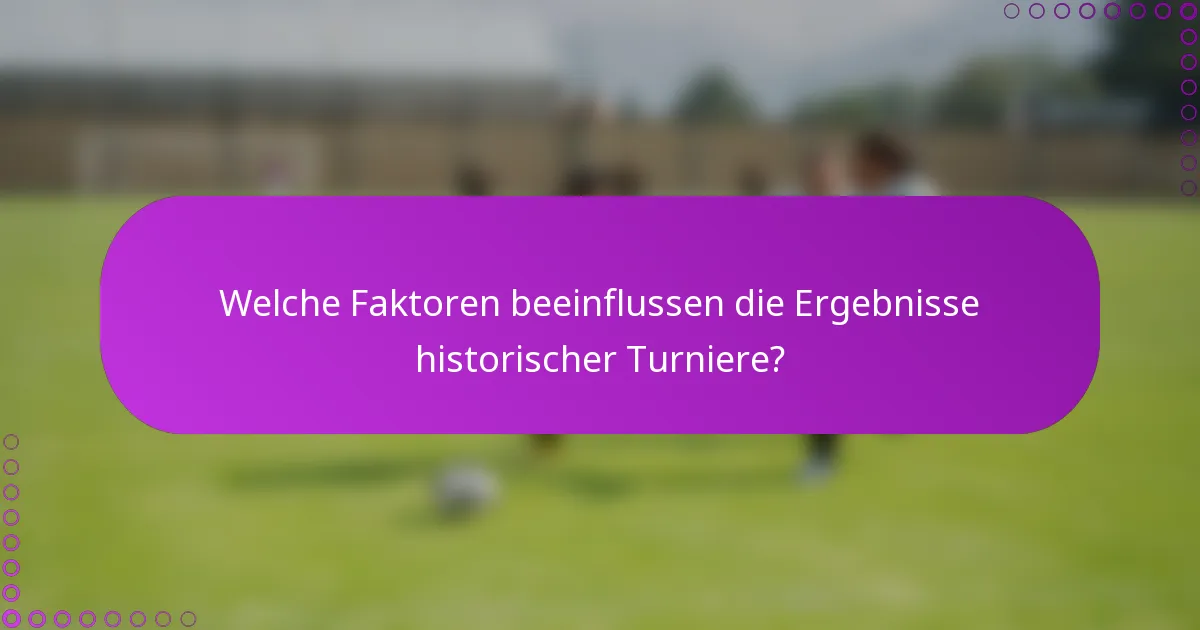 Welche Faktoren beeinflussen die Ergebnisse historischer Turniere?