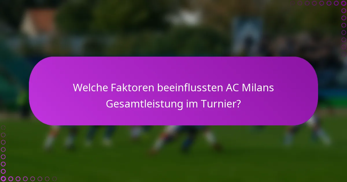 Welche Faktoren beeinflussten AC Milans Gesamtleistung im Turnier?