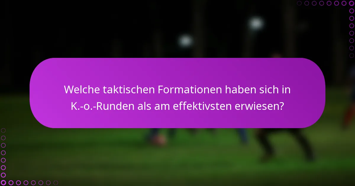 Welche taktischen Formationen haben sich in K.-o.-Runden als am effektivsten erwiesen?