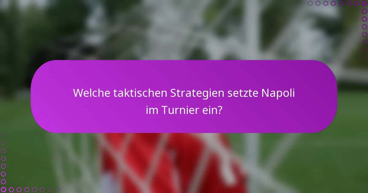 Welche taktischen Strategien setzte Napoli im Turnier ein?