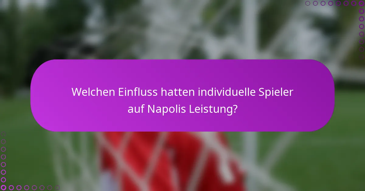 Welchen Einfluss hatten individuelle Spieler auf Napolis Leistung?