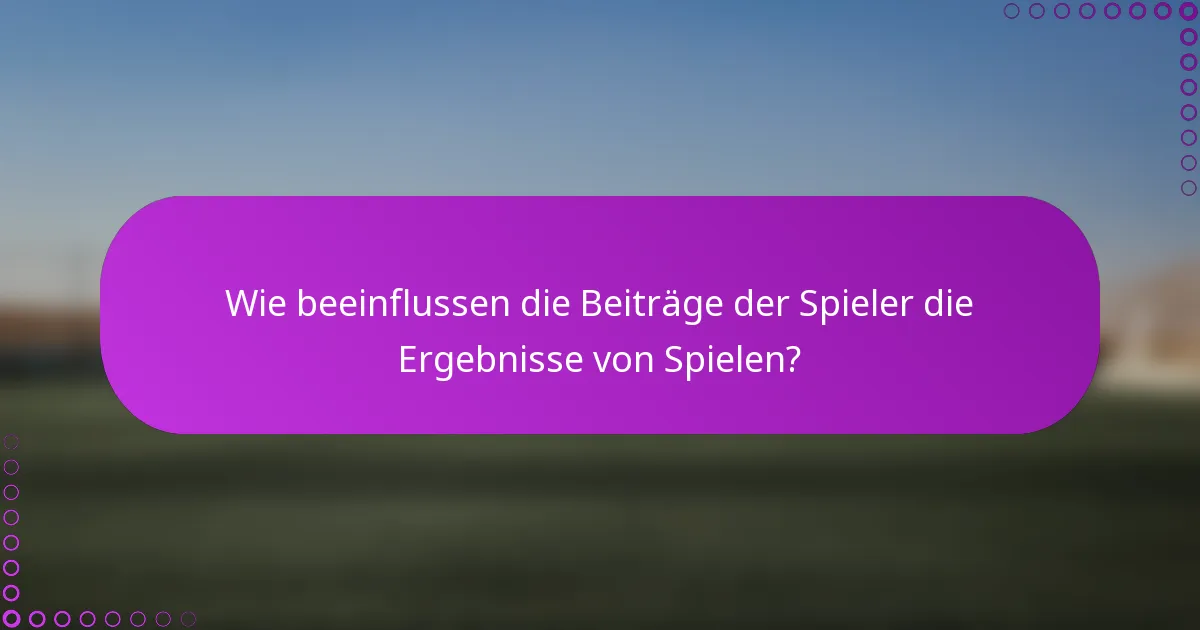 Wie beeinflussen die Beiträge der Spieler die Ergebnisse von Spielen?