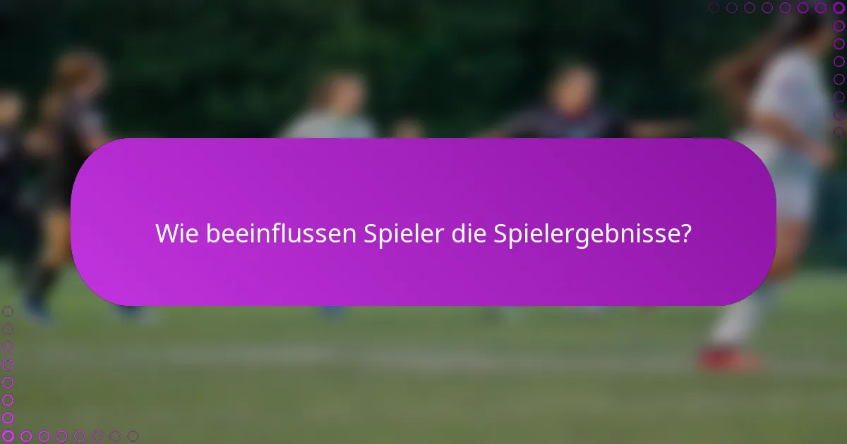 Wie beeinflussen Spieler die Spielergebnisse?