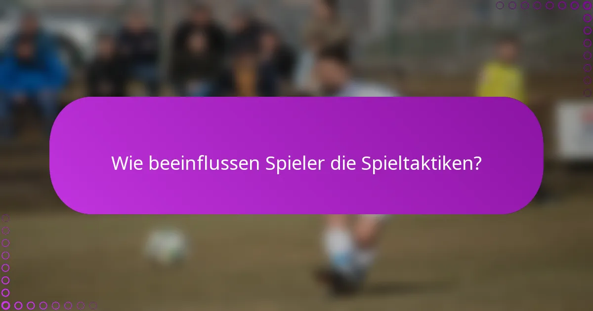 Wie beeinflussen Spieler die Spieltaktiken?