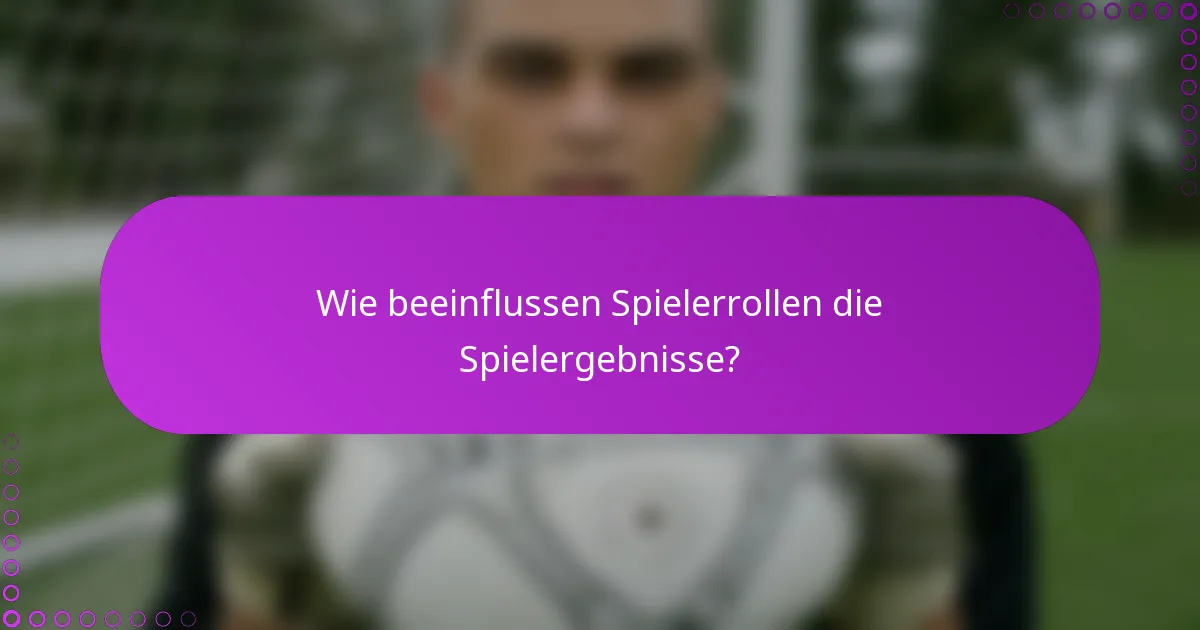 Wie beeinflussen Spielerrollen die Spielergebnisse?