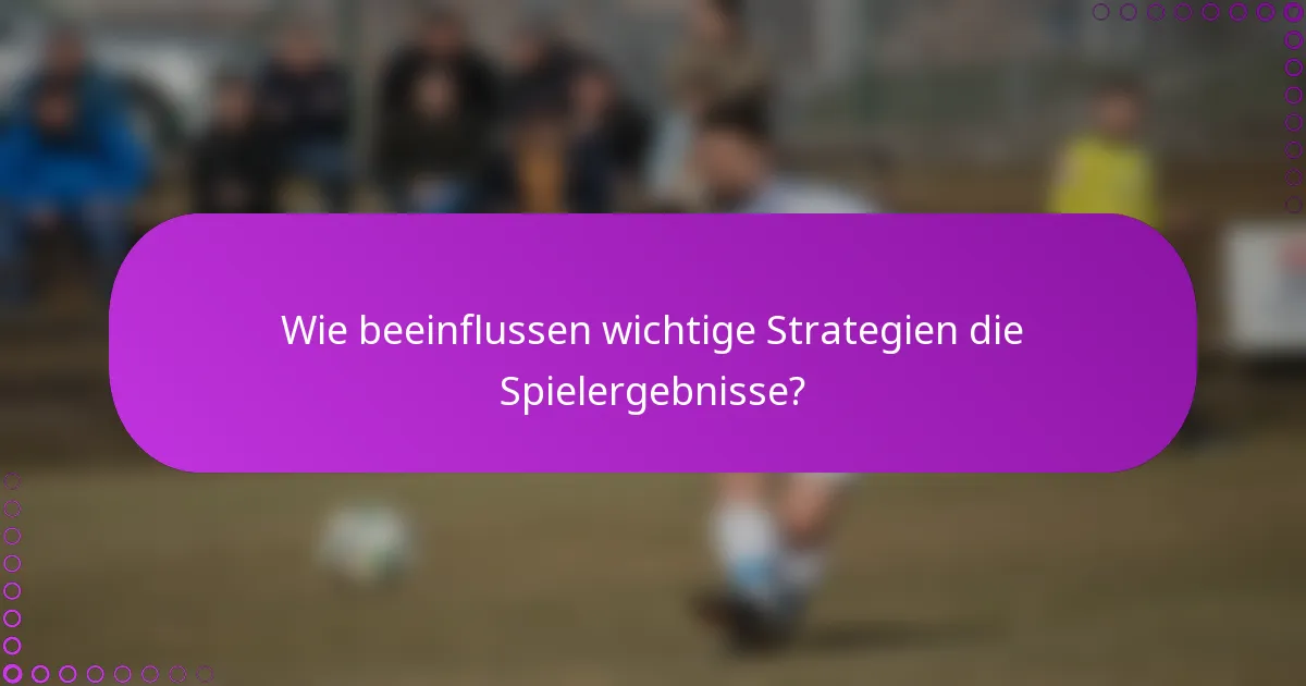 Wie beeinflussen wichtige Strategien die Spielergebnisse?
