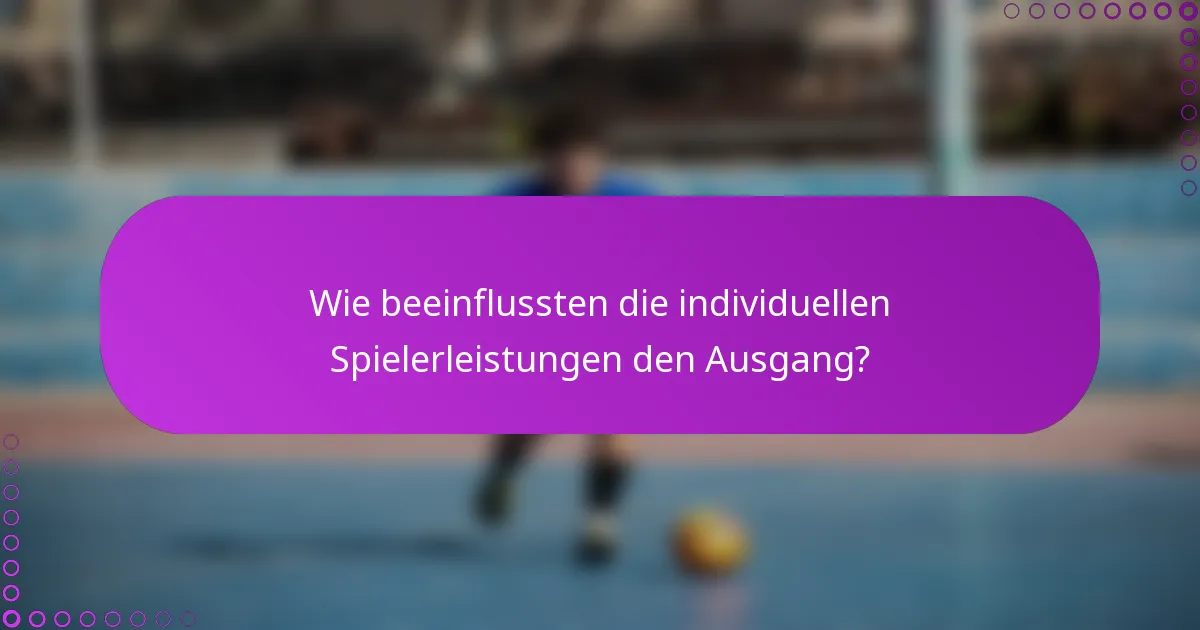 Wie beeinflussten die individuellen Spielerleistungen den Ausgang?